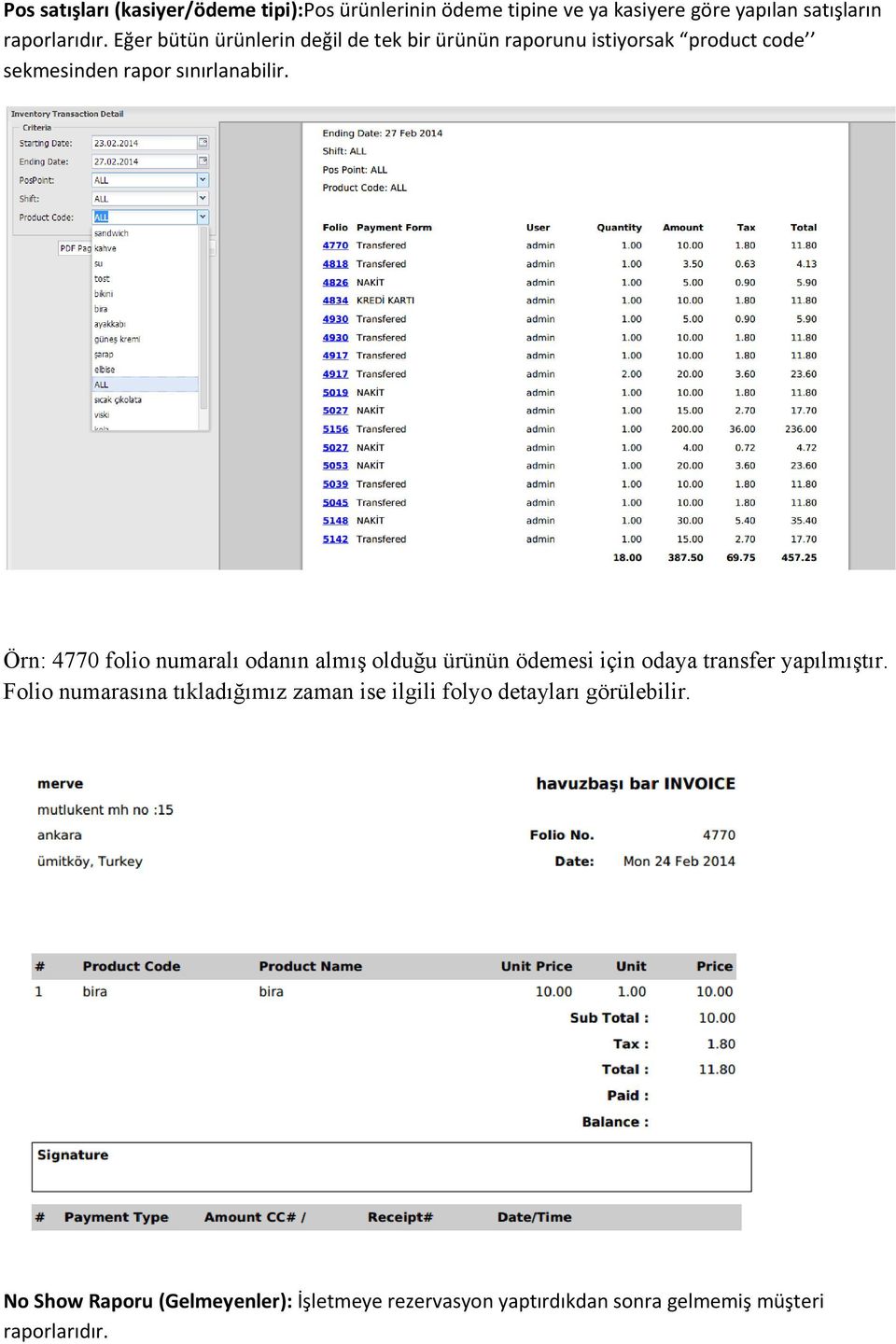 Örn: 4770 folio numaralı odanın almış olduğu ürünün ödemesi için odaya transfer yapılmıştır.