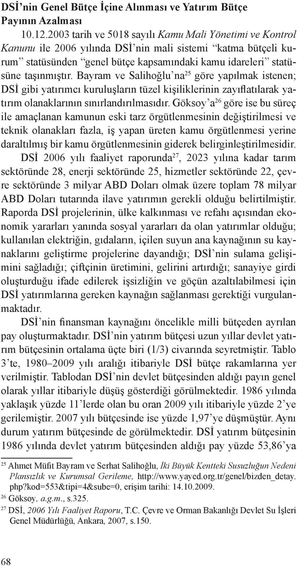 Bayram ve Salihoğlu na 25 göre yapılmak istenen; DSİ gibi yatırımcı kuruluşların tüzel kişiliklerinin zayıflatılarak yatırım olanaklarının sınırlandırılmasıdır.