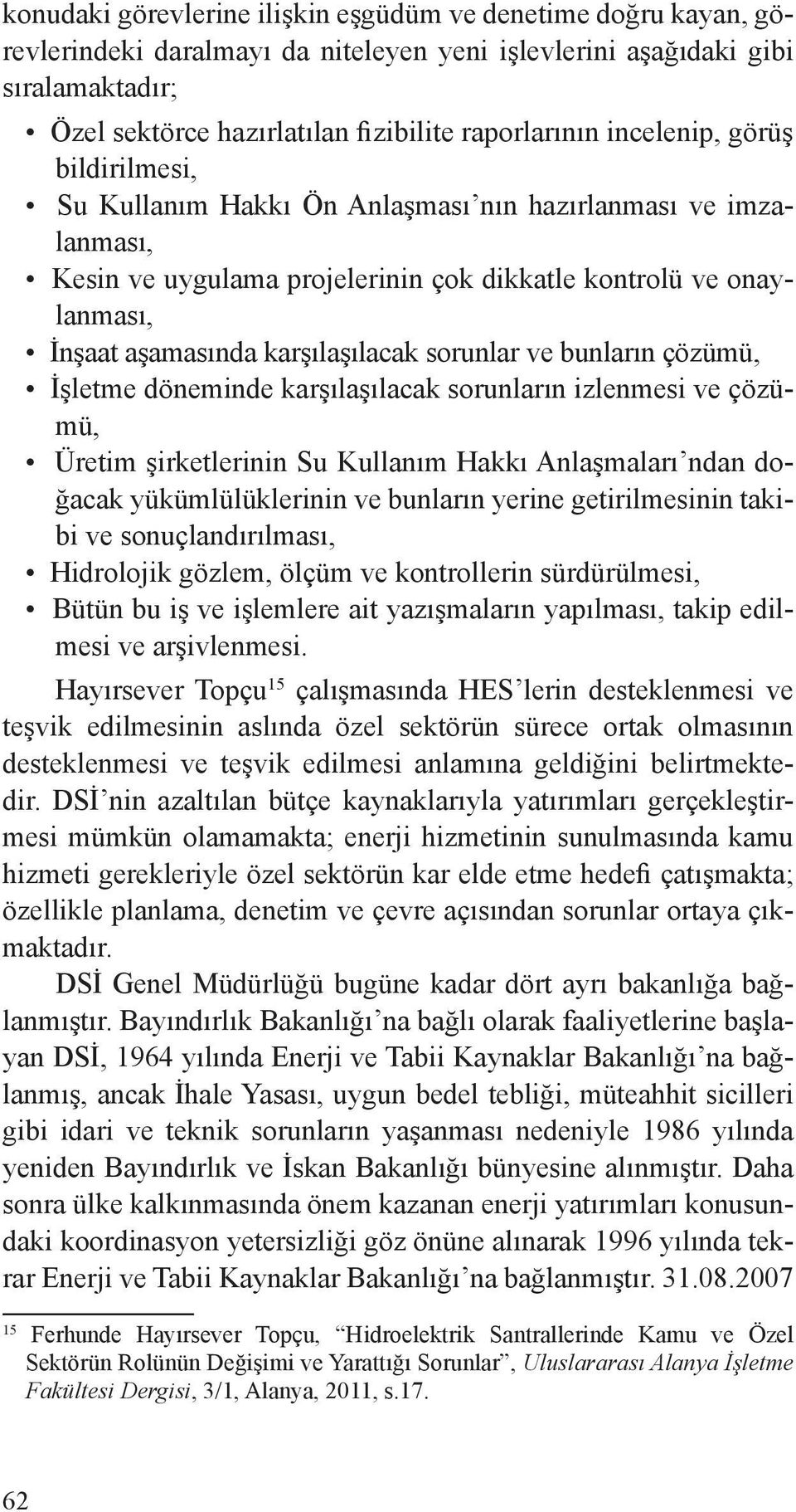 sorunlar ve bunların çözümü, İşletme döneminde karşılaşılacak sorunların izlenmesi ve çözümü, Üretim şirketlerinin Su Kullanım Hakkı Anlaşmaları ndan doğacak yükümlülüklerinin ve bunların yerine