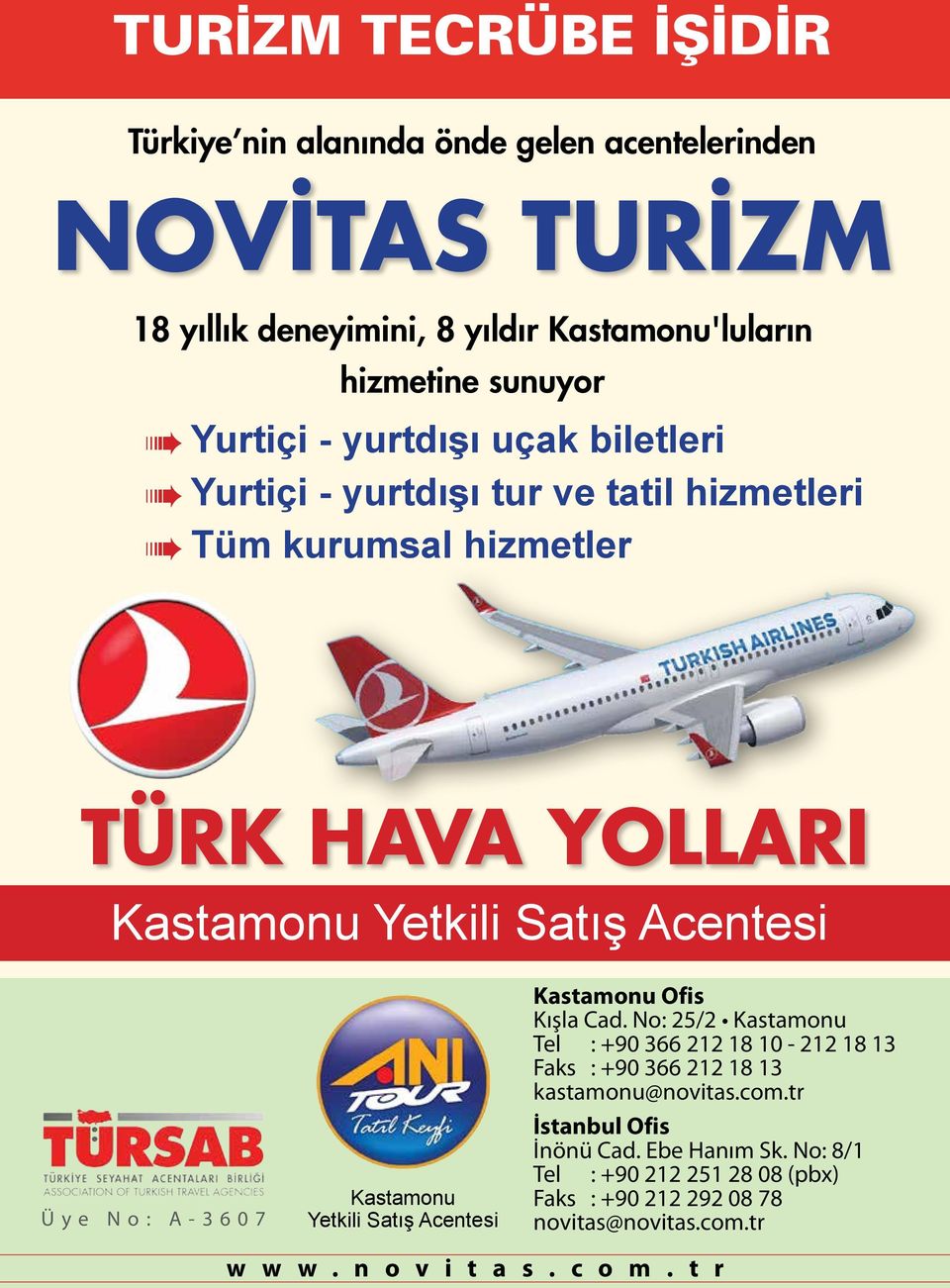 Kastamonu Yetkili Satış Acentesi Kastamonu Ofis Kışla Cad. No: 25/2 Kastamonu Tel : +90 366 212 18 10-212 18 13 Faks : +90 366 212 18 13 kastamonu@novitas.com.