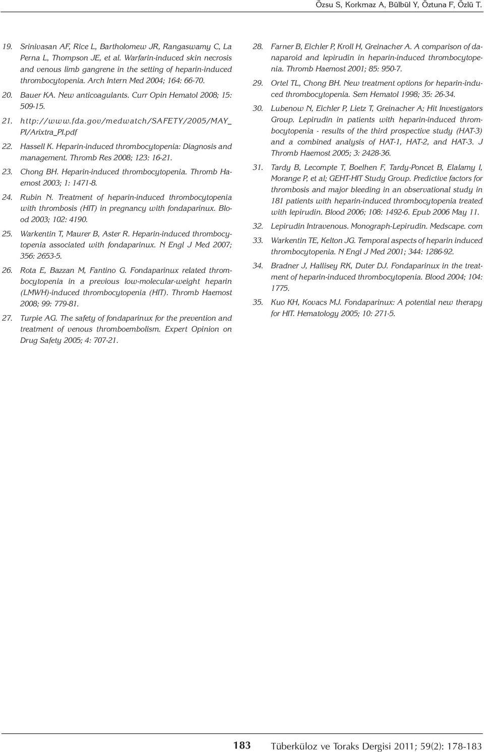 Curr Opin Hematol 2008; 15: 509-15. 21. http://www.fda.gov/medwatch/safety/2005/may_ PI/Arixtra_PI.pdf 22. Hassell K. Heparin-induced thrombocytopenia: Diagnosis and management.