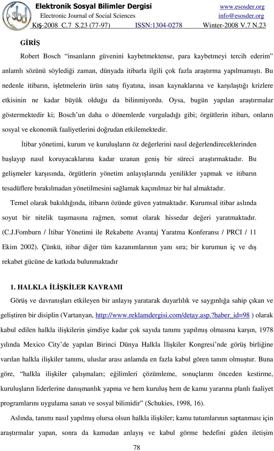 Bu nedenle itibarın, işletmelerin ürün satış fiyatına, insan kaynaklarına ve karşılaştığı krizlere etkisinin ne kadar büyük olduğu da bilinmiyordu.