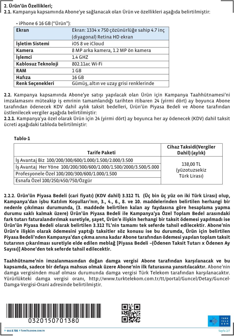 Ekran: 1334 x 750 çözünürlüğe sahip 4.7 inç (diyagonal) Retina HD ekran ios 8 ve icloud 8 MP arka kamera, 1.2 