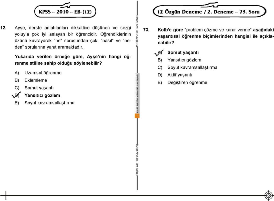 Yukarıda verilen örneğe göre, Ayşe nin hangi öğrenme stiline sahip olduğu söylenebilir?