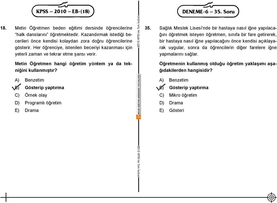 Metin Öğretmen hangi öğretim yöntem ya da tekniğini kullanmıştır? A) Benzetim B) Gösterip yaptırma C) Örnek olay D) Programlı öğretim E) Drama 35.