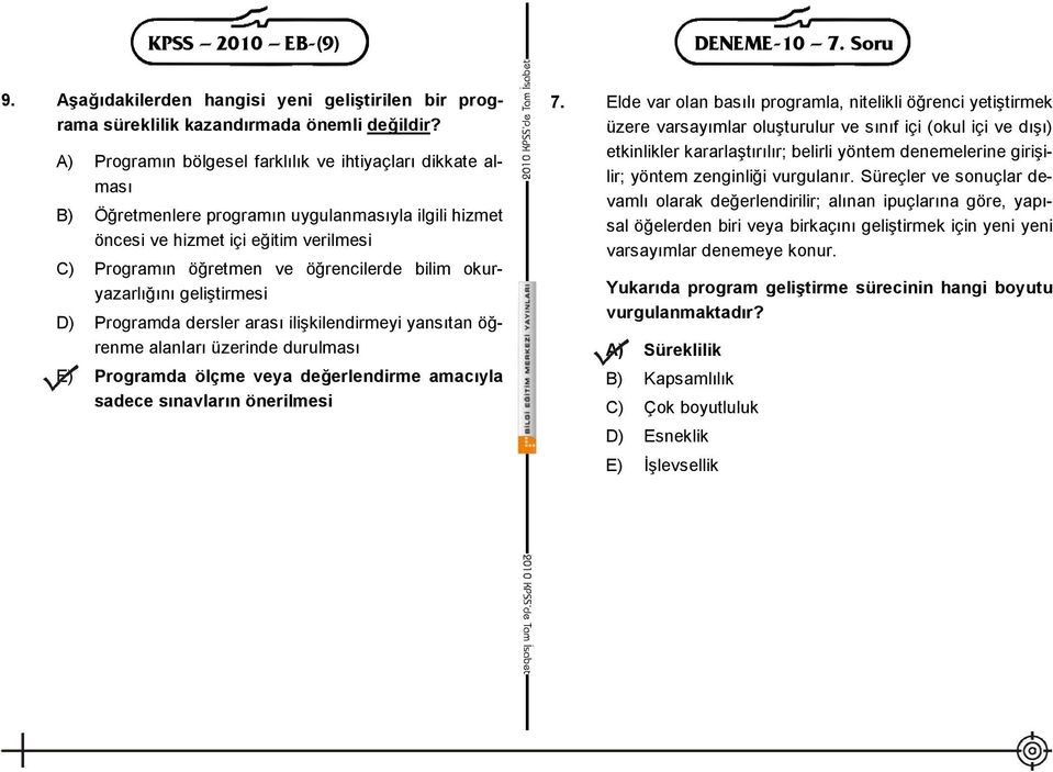 okuryazarlığını geliştirmesi D) Programda dersler arası ilişkilendirmeyi yansıtan öğrenme alanları üzerinde durulması E) Programda ölçme veya değerlendirme amacıyla sadece sınavların önerilmesi 7.