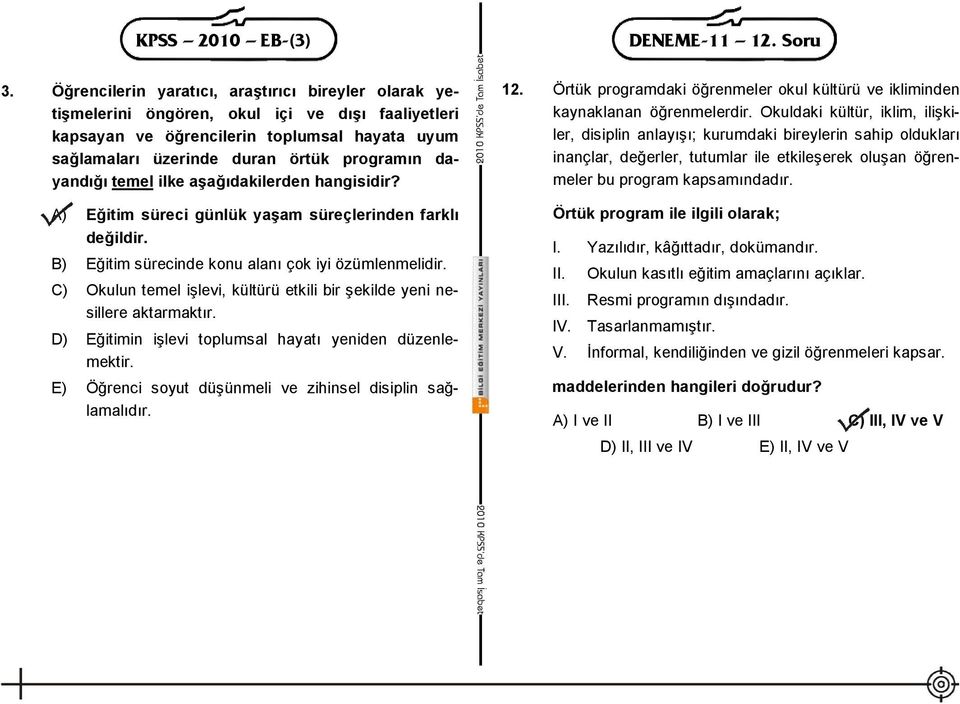 dayandığı temel ilke aşağıdakilerden hangisidir? A) Eğitim süreci günlük yaşam süreçlerinden farklı değildir. B) Eğitim sürecinde konu alanı çok iyi özümlenmelidir.