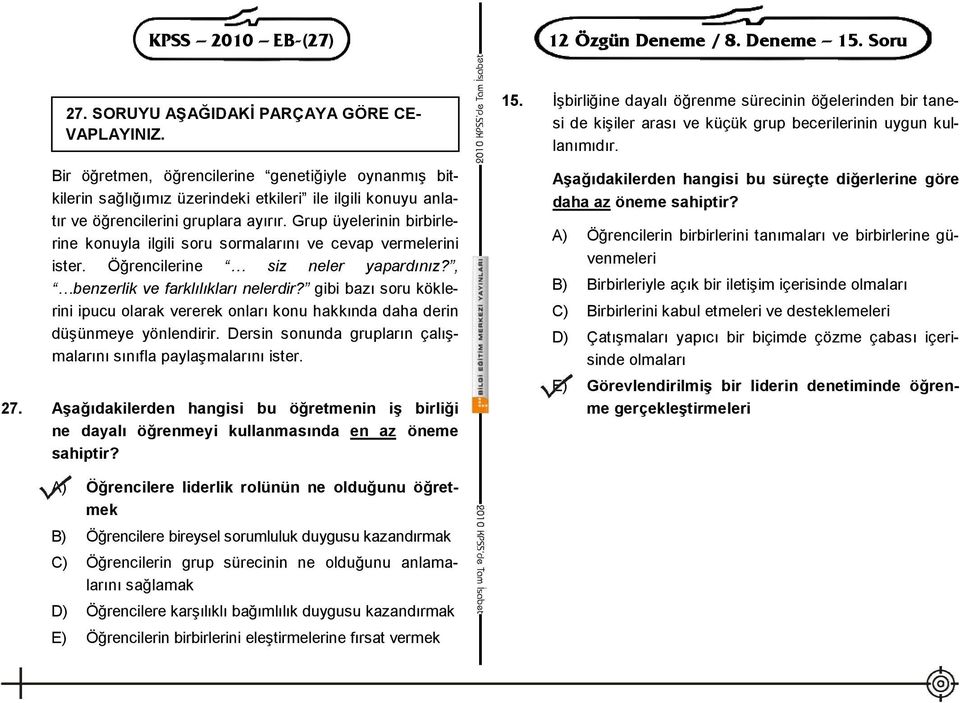 Grup üyelerinin birbirlerine konuyla ilgili soru sormalarını ve cevap vermelerini ister. Öğrencilerine siz neler yapardınız?, benzerlik ve farklılıkları nelerdir?