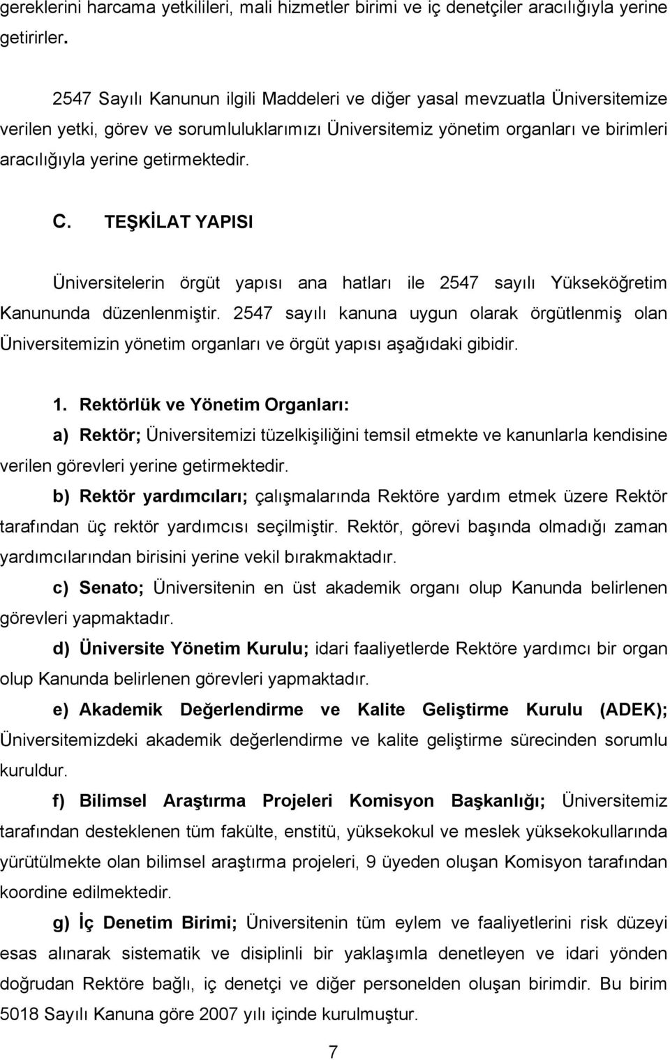 C. TEŞKİLAT YAPISI Üniversitelerin örgüt yapısı ana hatları ile 2547 sayılı Yükseköğretim Kanununda düzenlenmiştir.