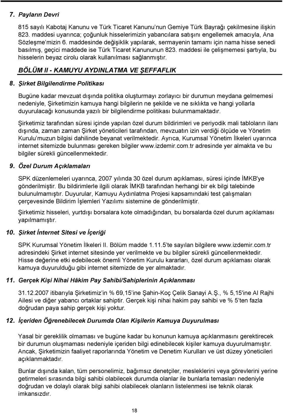 maddesinde değişiklik yapılarak, sermayenin tamamı için nama hisse senedi basılmış, geçici maddede ise Türk Ticaret Kanununun 823.