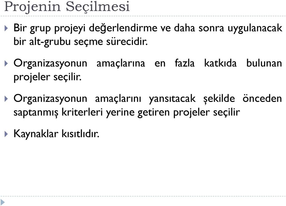 Organizasyonun amaçlarına en fazla katkıda bulunan projeler seçilir.