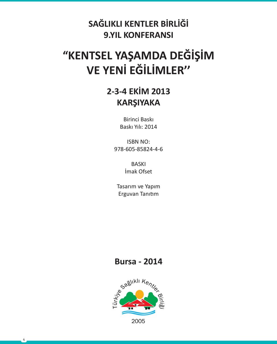 2-3-4 EKİM 2013 KARŞIYAKA Birinci Baskı Baskı Yılı: 2014