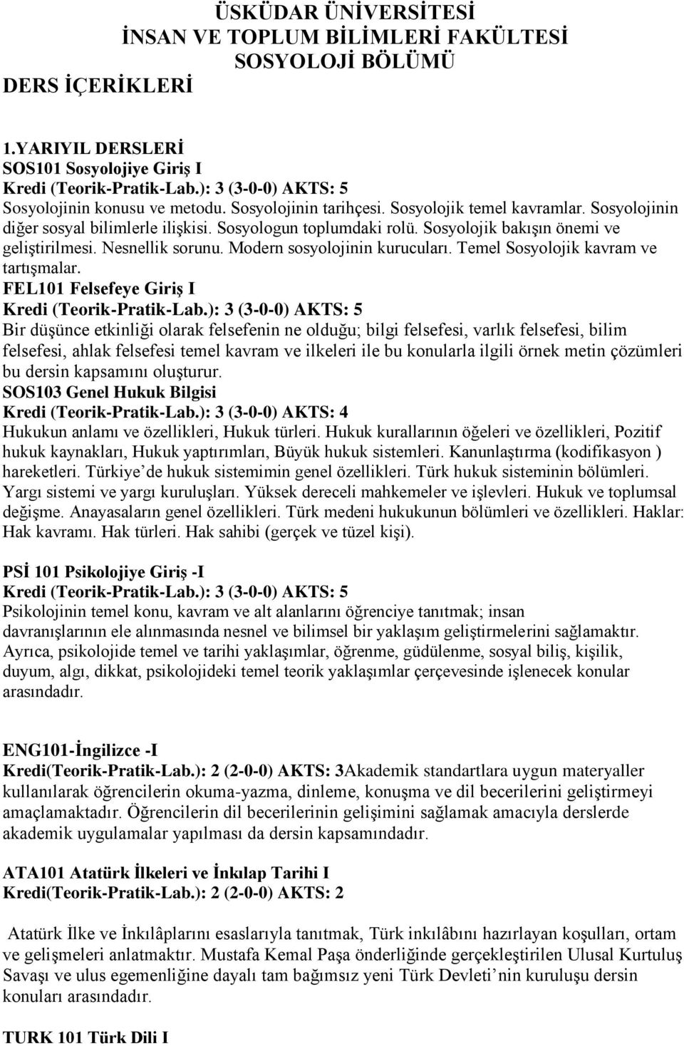 Sosyolojik bakışın önemi ve geliştirilmesi. Nesnellik sorunu. Modern sosyolojinin kurucuları. Temel Sosyolojik kavram ve tartışmalar. FEL101 Felsefeye Giriş I Kredi (Teorik-Pratik-Lab.