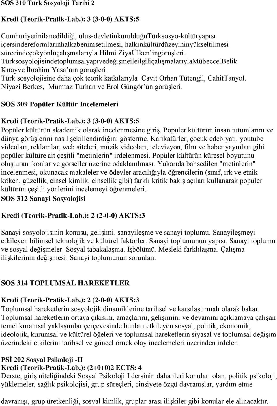 Türk sosyolojisine daha çok teorik katkılarıyla Cavit Orhan Tütengil, CahitTanyol, Niyazi Berkes, Mümtaz Turhan ve Erol Güngör ün görüşleri.