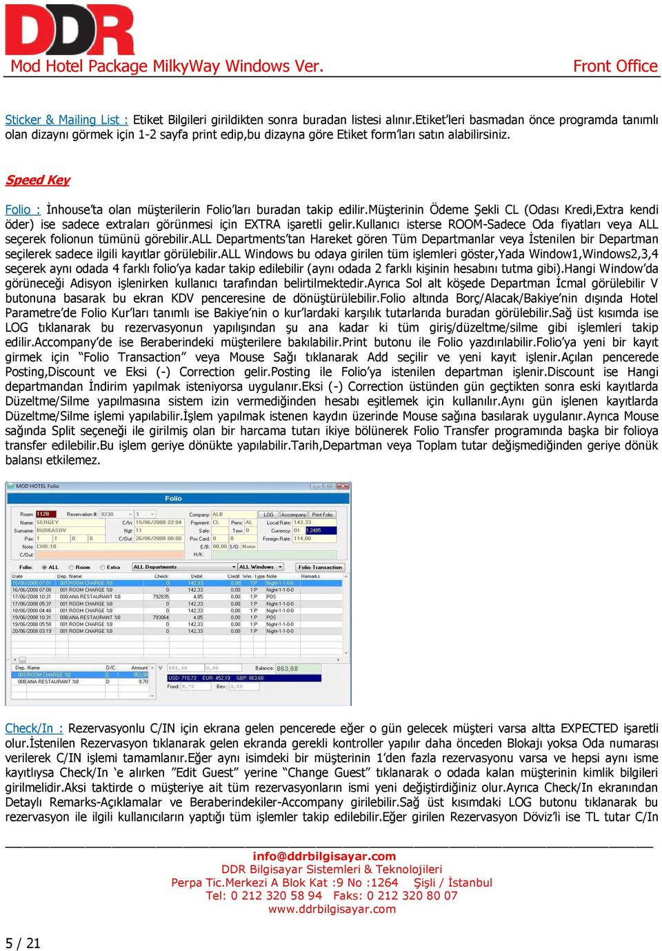 Speed Key Folio : İnhouse ta olan müşterilerin Folio ları buradan takip edilir.müşterinin Ödeme Şekli CL (Odası Kredi,Extra kendi öder) ise sadece extraları görünmesi için EXTRA işaretli gelir.