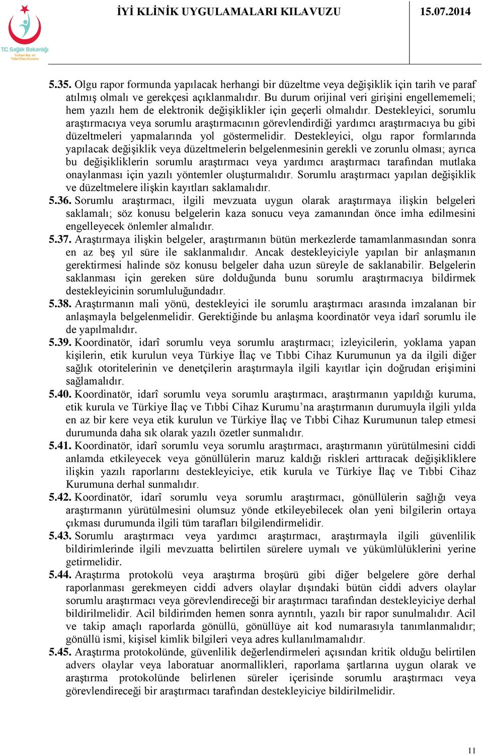 Destekleyici, sorumlu araştırmacıya veya sorumlu araştırmacının görevlendirdiği yardımcı araştırmacıya bu gibi düzeltmeleri yapmalarında yol göstermelidir.