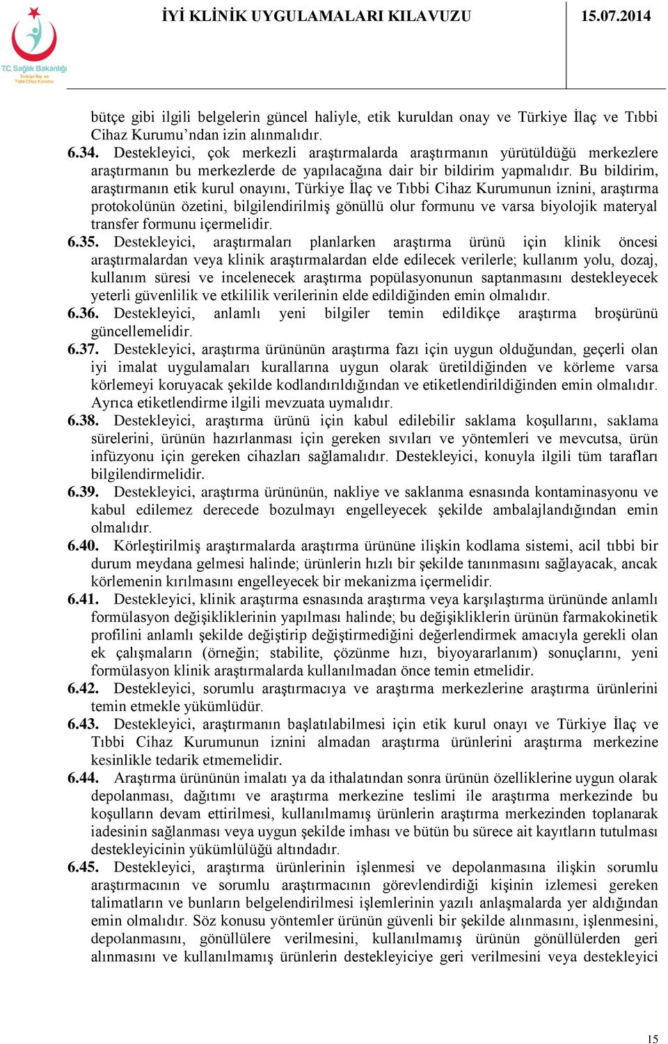 Bu bildirim, araştırmanın etik kurul onayını, Türkiye İlaç ve Tıbbi Cihaz Kurumunun iznini, araştırma protokolünün özetini, bilgilendirilmiş gönüllü olur formunu ve varsa biyolojik materyal transfer