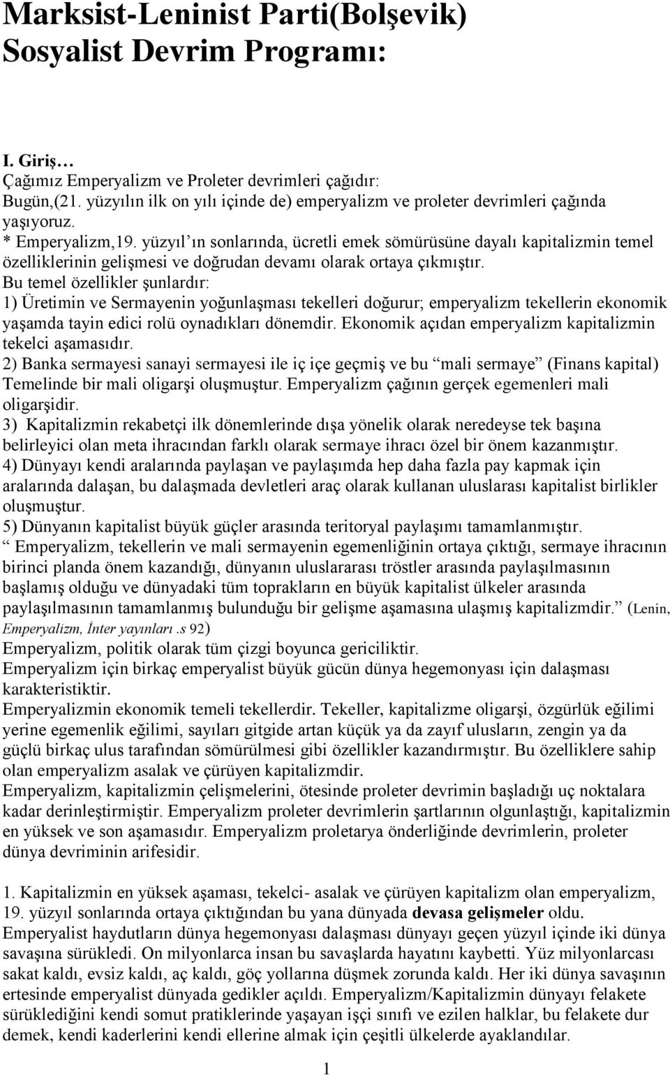 yüzyıl ın sonlarında, ücretli emek sömürüsüne dayalı kapitalizmin temel özelliklerinin gelişmesi ve doğrudan devamı olarak ortaya çıkmıştır.