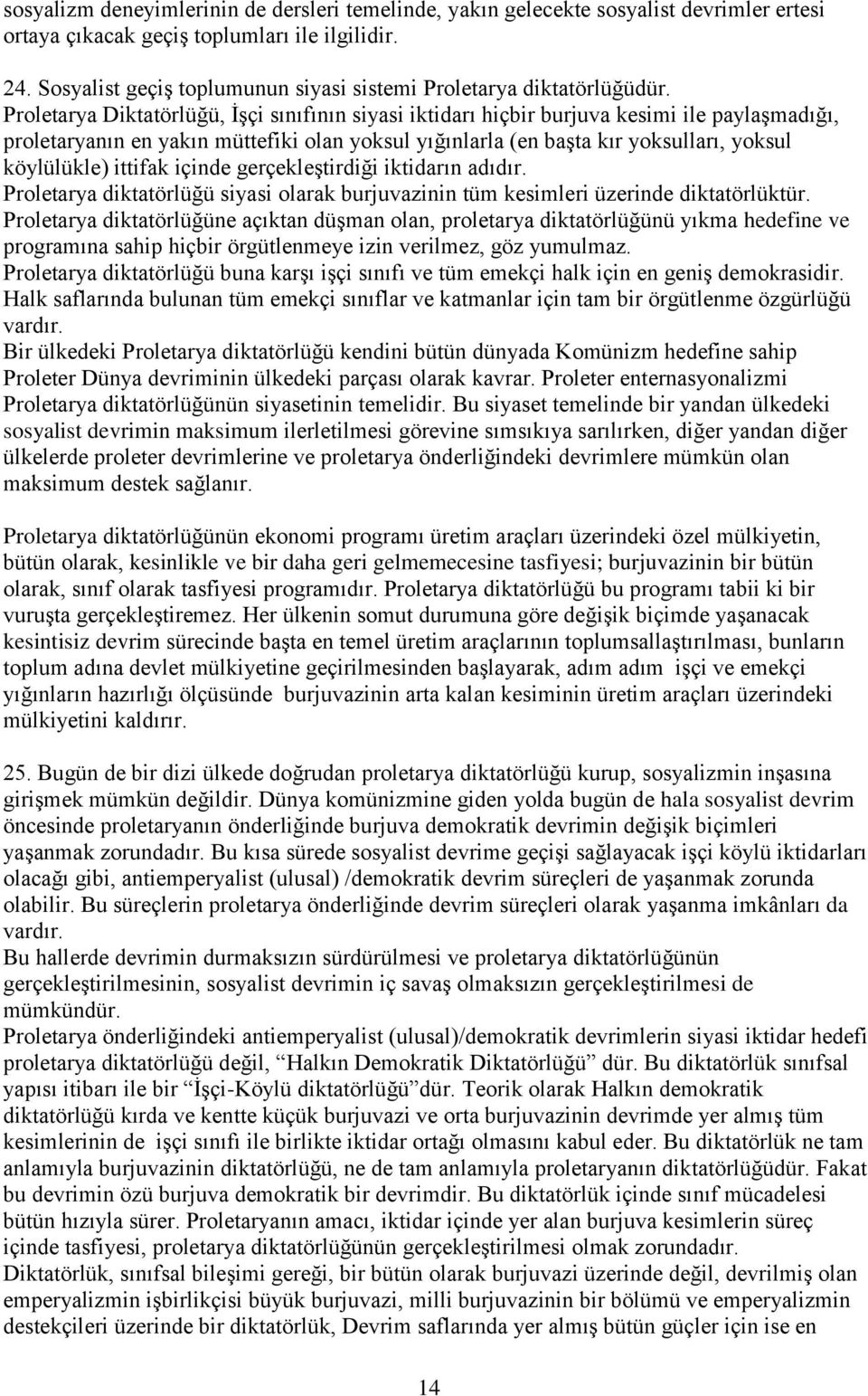 Proletarya Diktatörlüğü, İşçi sınıfının siyasi iktidarı hiçbir burjuva kesimi ile paylaşmadığı, proletaryanın en yakın müttefiki olan yoksul yığınlarla (en başta kır yoksulları, yoksul köylülükle)