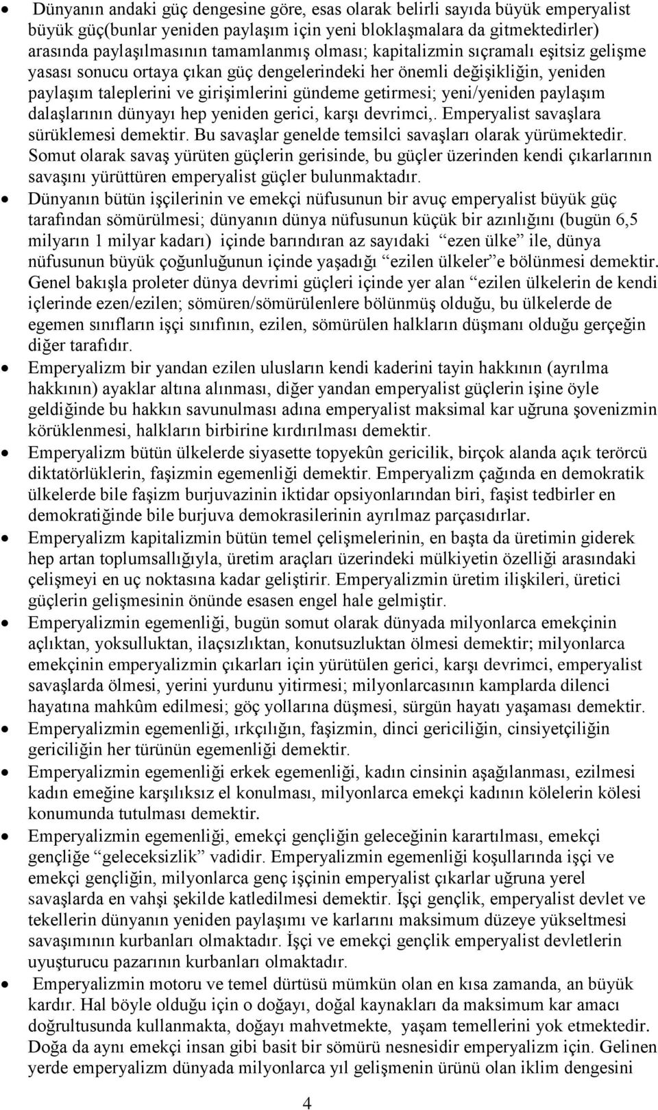 paylaşım dalaşlarının dünyayı hep yeniden gerici, karşı devrimci,. Emperyalist savaşlara sürüklemesi demektir. Bu savaşlar genelde temsilci savaşları olarak yürümektedir.