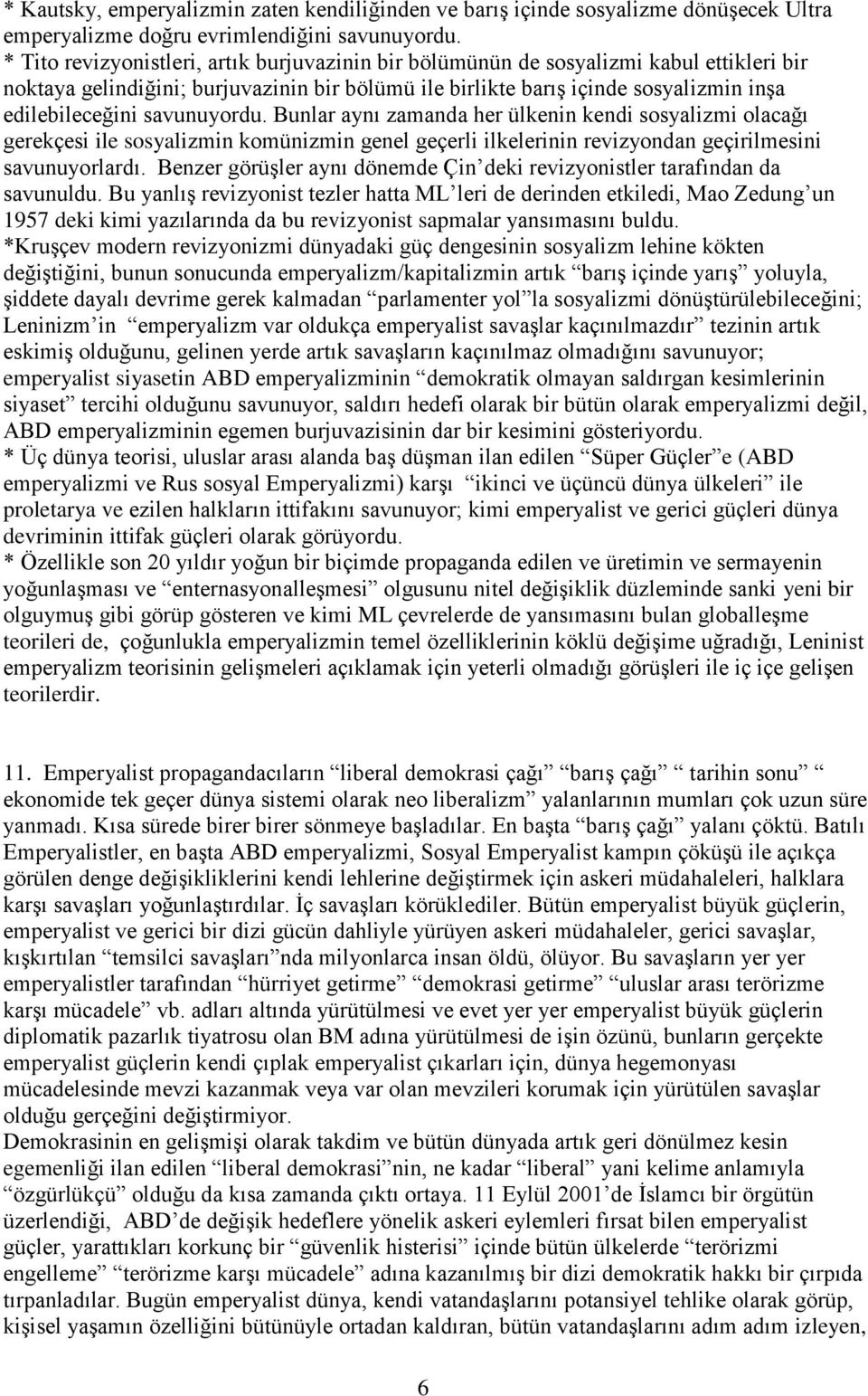 savunuyordu. Bunlar aynı zamanda her ülkenin kendi sosyalizmi olacağı gerekçesi ile sosyalizmin komünizmin genel geçerli ilkelerinin revizyondan geçirilmesini savunuyorlardı.