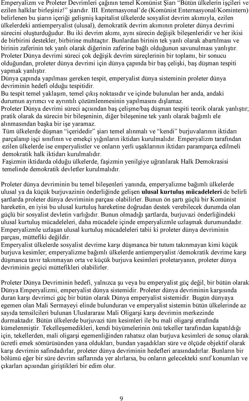 devrim akımının proleter dünya devrimi sürecini oluşturduğudur. Bu iki devrim akımı, aynı sürecin değişik bileşenleridir ve her ikisi de birbirini destekler, birbirine muhtaçtır.