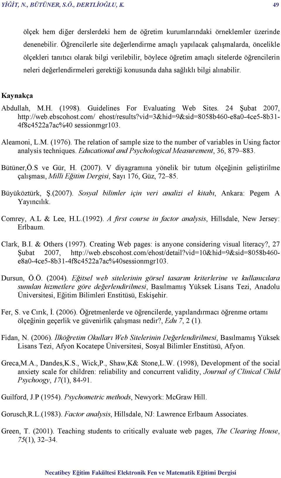 konusunda daha sağlıklı bilgi alınabilir. Kaynakça Abdullah, M.H. (1998). Guidelines For Evaluating Web Sites. 24 Şubat 2007, http://web.ebscohost.com/ ehost/results?