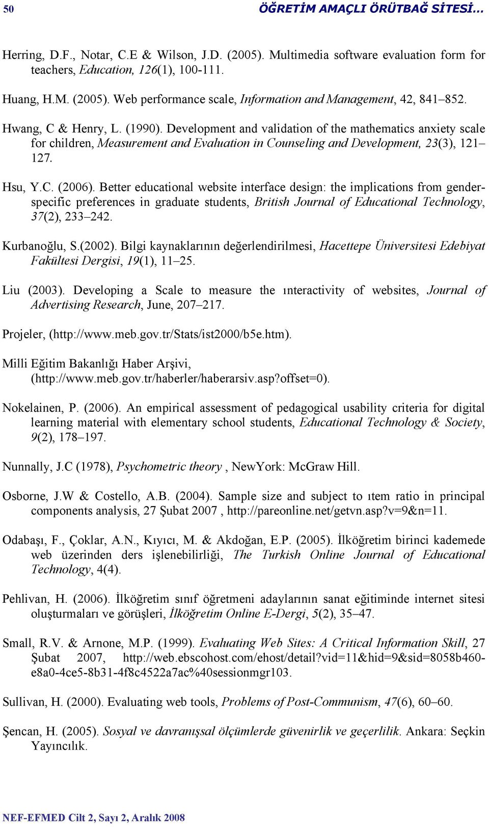 Better educational website interface design: the implications from genderspecific preferences in graduate students, British Journal of Educational Technology, 37(2), 233 242. Kurbanoğlu, S.(2002).