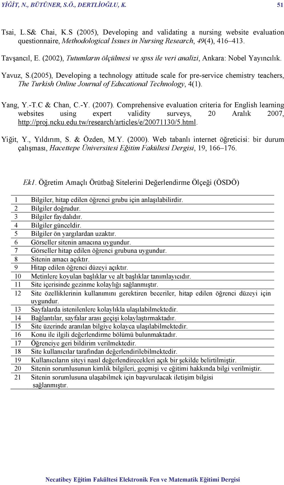 (2002), Tutumların ölçülmesi ve spss ile veri analizi, Ankara: Nobel Yayıncılık. Yavuz, S.