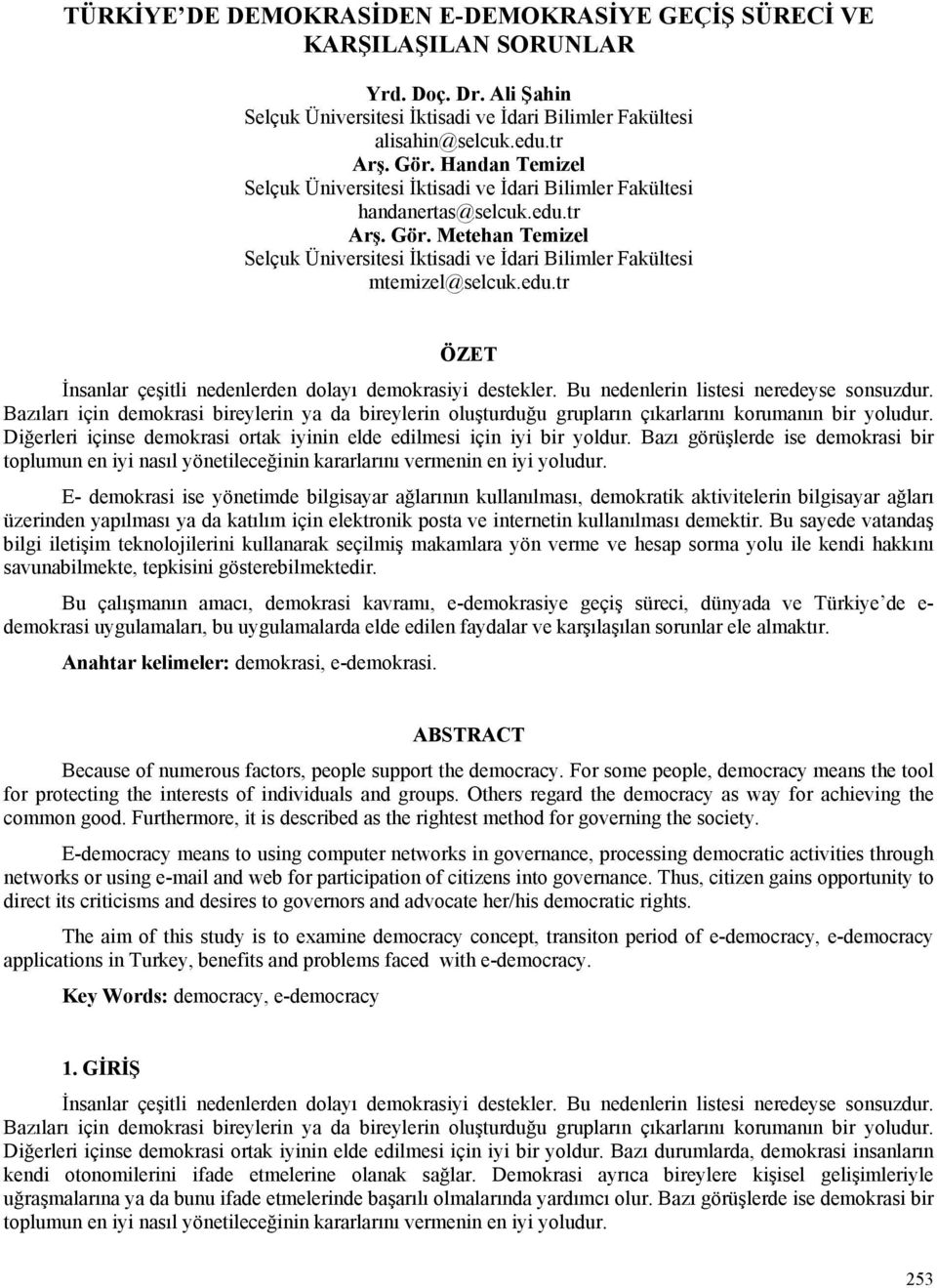 edu.tr ÖZET İnsanlar çeşitli nedenlerden dolayı demokrasiyi destekler. Bu nedenlerin listesi neredeyse sonsuzdur.