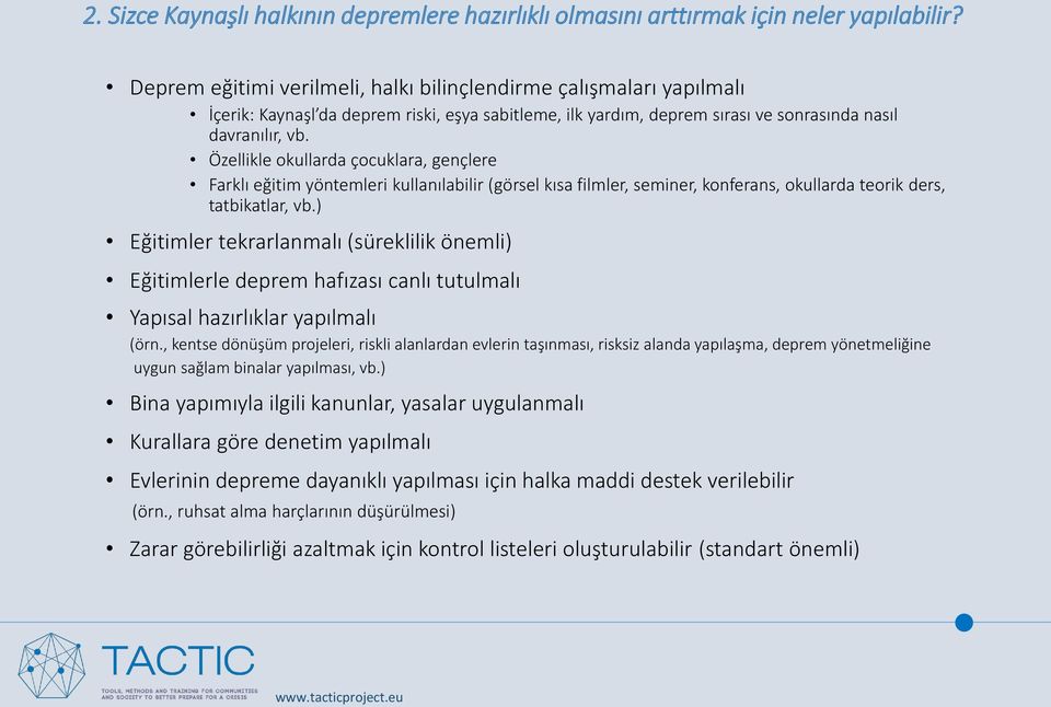 Özellikle okullarda çocuklara, gençlere Farklı eğitim yöntemleri kullanılabilir (görsel kısa filmler, seminer, konferans, okullarda teorik ders, tatbikatlar, vb.