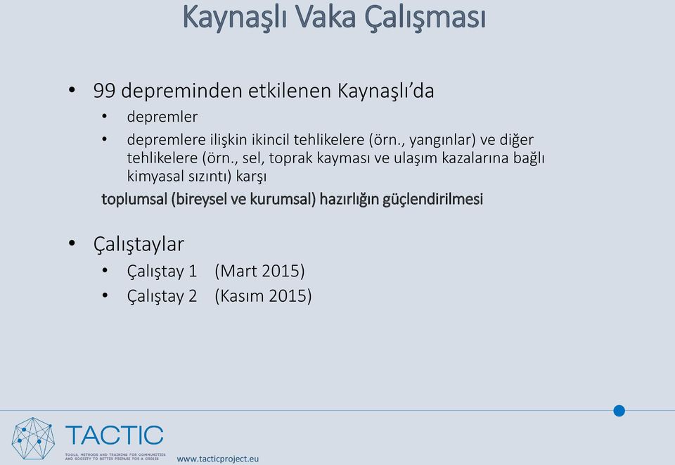 , sel, toprak kayması ve ulaşım kazalarına bağlı kimyasal sızıntı) karşı toplumsal