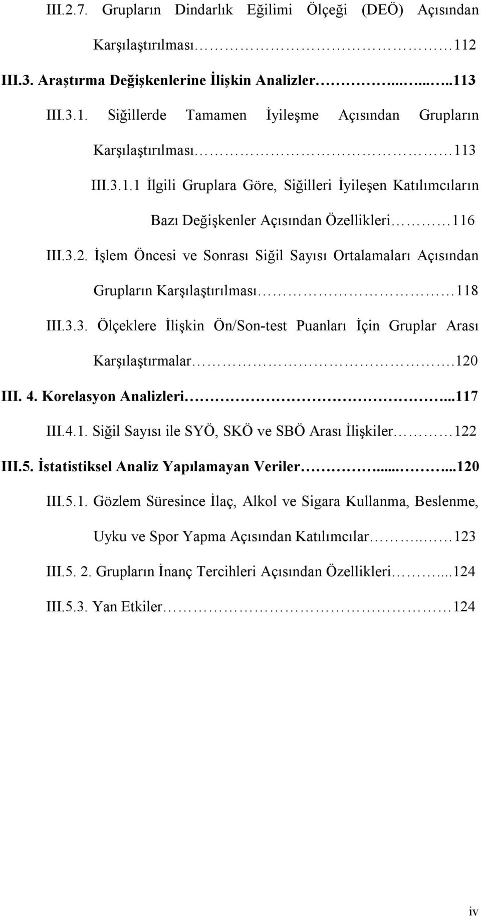 İşlem Öncesi ve Sonrası Siğil Sayısı Ortalamaları Açısından Grupların Karşılaştırılması 118 III.3.3. Ölçeklere İlişkin Ön/Son-test Puanları İçin Gruplar Arası Karşılaştırmalar.120 III. 4.