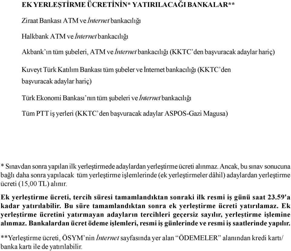 yerleri (KKTC den başvuracak adaylar ASPOS-Gazi Magusa) * Sınavdan sonra yapılan ilk yerleştirmede adaylardan yerleştirme ücreti alınmaz.