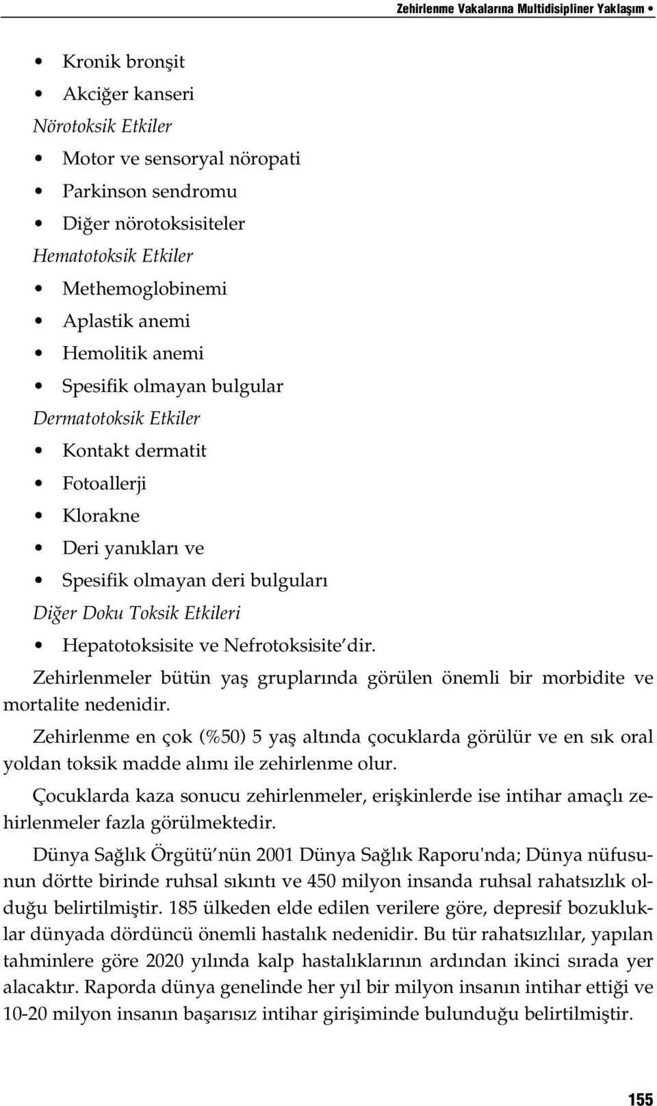 Toksik Etkileri Hepatotoksisite ve Nefrotoksisite dir. Zehirlenmeler bütün yaş gruplarında görülen önemli bir morbidite ve mortalite nedenidir.