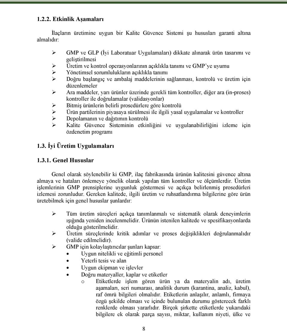 için düzenlemeler Ara maddeler, yarı ürünler üzerinde gerekli tüm kontroller, diğer ara (in-proses) kontroller ile doğrulamalar (validasyonlar) Bitmiş ürünlerin belirli prosedürlere göre kontrolü