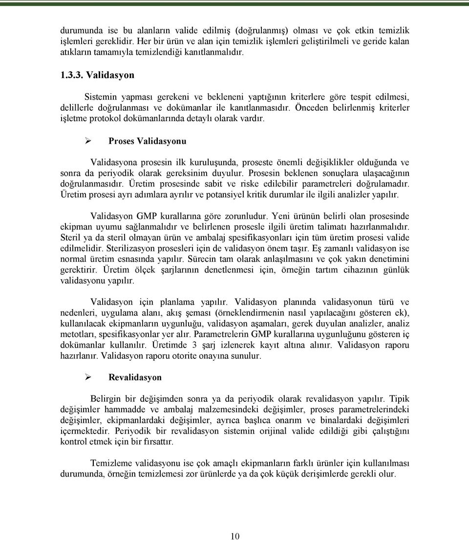 3. Validasyon Sistemin yapması gerekeni ve bekleneni yaptığının kriterlere göre tespit edilmesi, delillerle doğrulanması ve dokümanlar ile kanıtlanmasıdır.