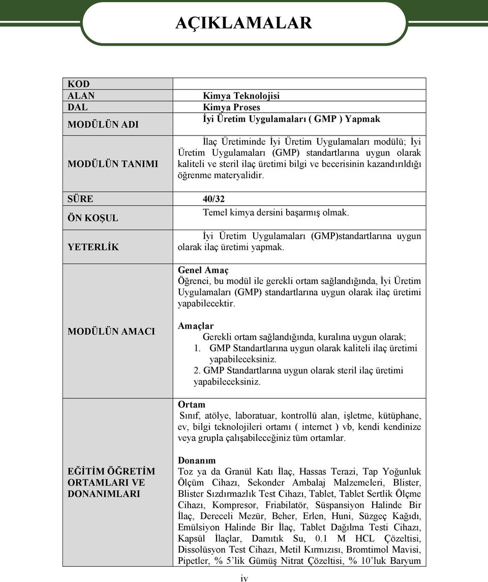 YETERLİK İyi Üretim Uygulamaları (GMP)standartlarına uygun olarak ilaç üretimi yapmak.