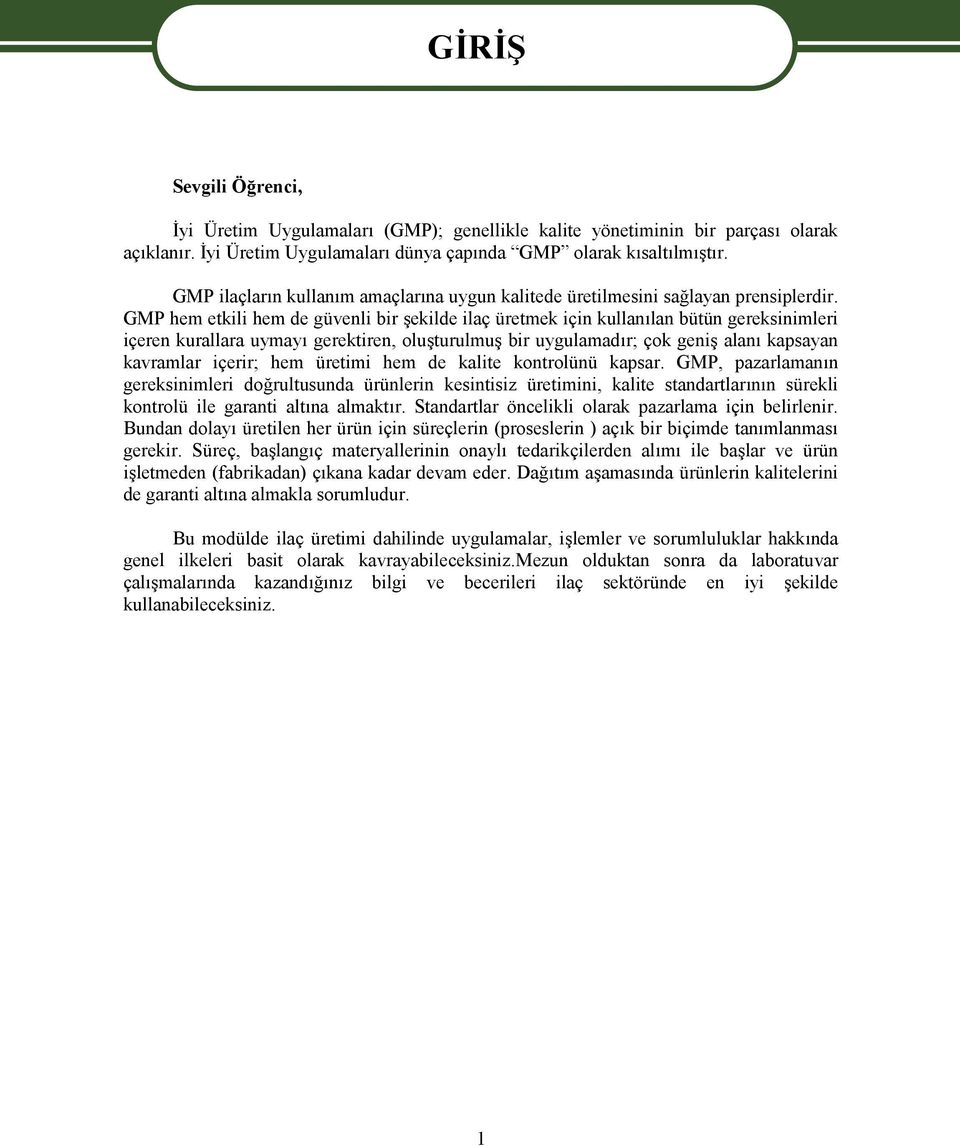 GMP hem etkili hem de güvenli bir şekilde ilaç üretmek için kullanılan bütün gereksinimleri içeren kurallara uymayı gerektiren, oluşturulmuş bir uygulamadır; çok geniş alanı kapsayan kavramlar