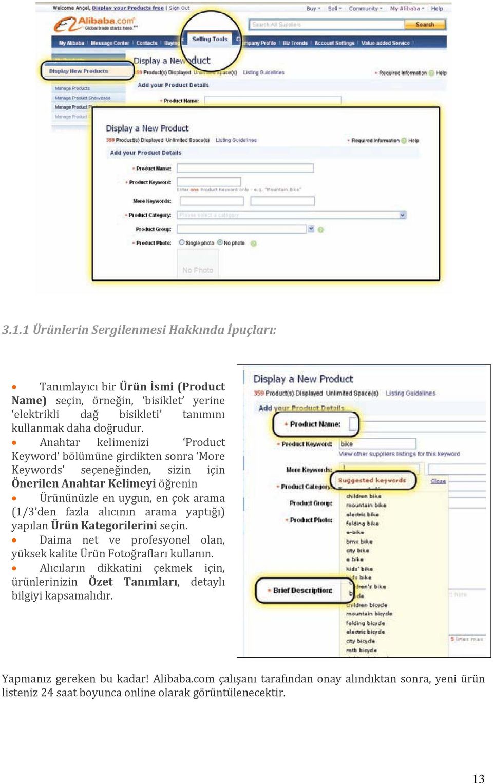 alıcın ın arama yaptığı) yapılan Ürün Kategorilerini seçin. Daima n et ve profesyonel olan, yüksek kalite Ürün Fotoğrafları kullanın.
