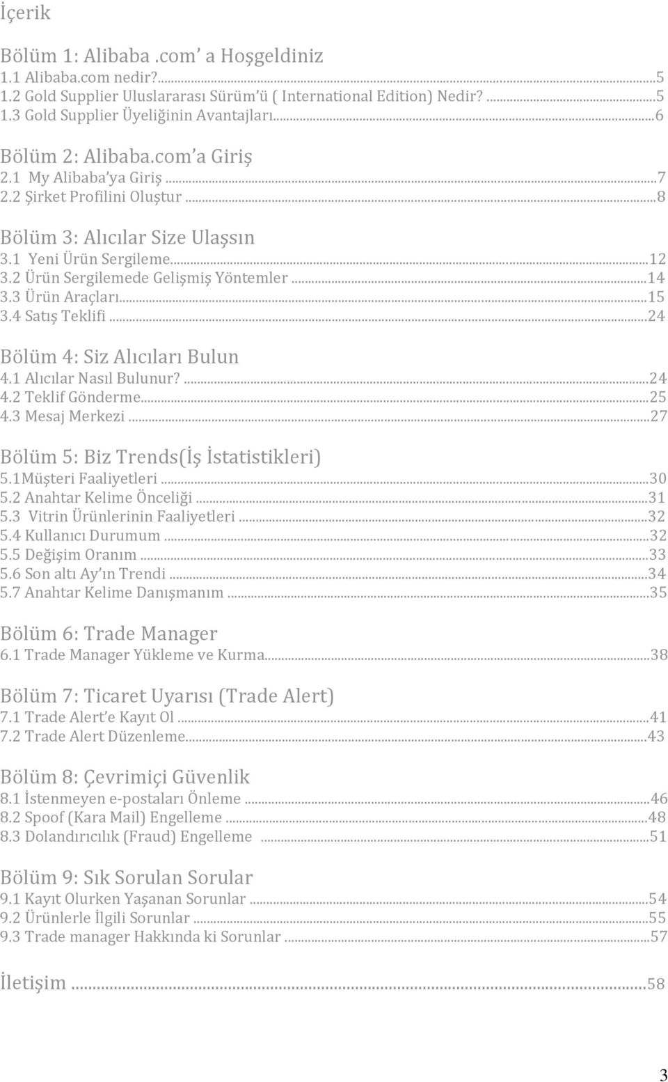 3 Ürün Araçları...15 3.4 Satış Teklifi...24 Bölüm 4: Siz Alıcıları Bulun 4.1 Alıcılar Nasıl Bulunur?...24 4.2 Teklif Gönderme...25 4.3 Mesaj Merkezi...27 Bölüm 5: Biz Trends(İş İstatistikleri) 5.