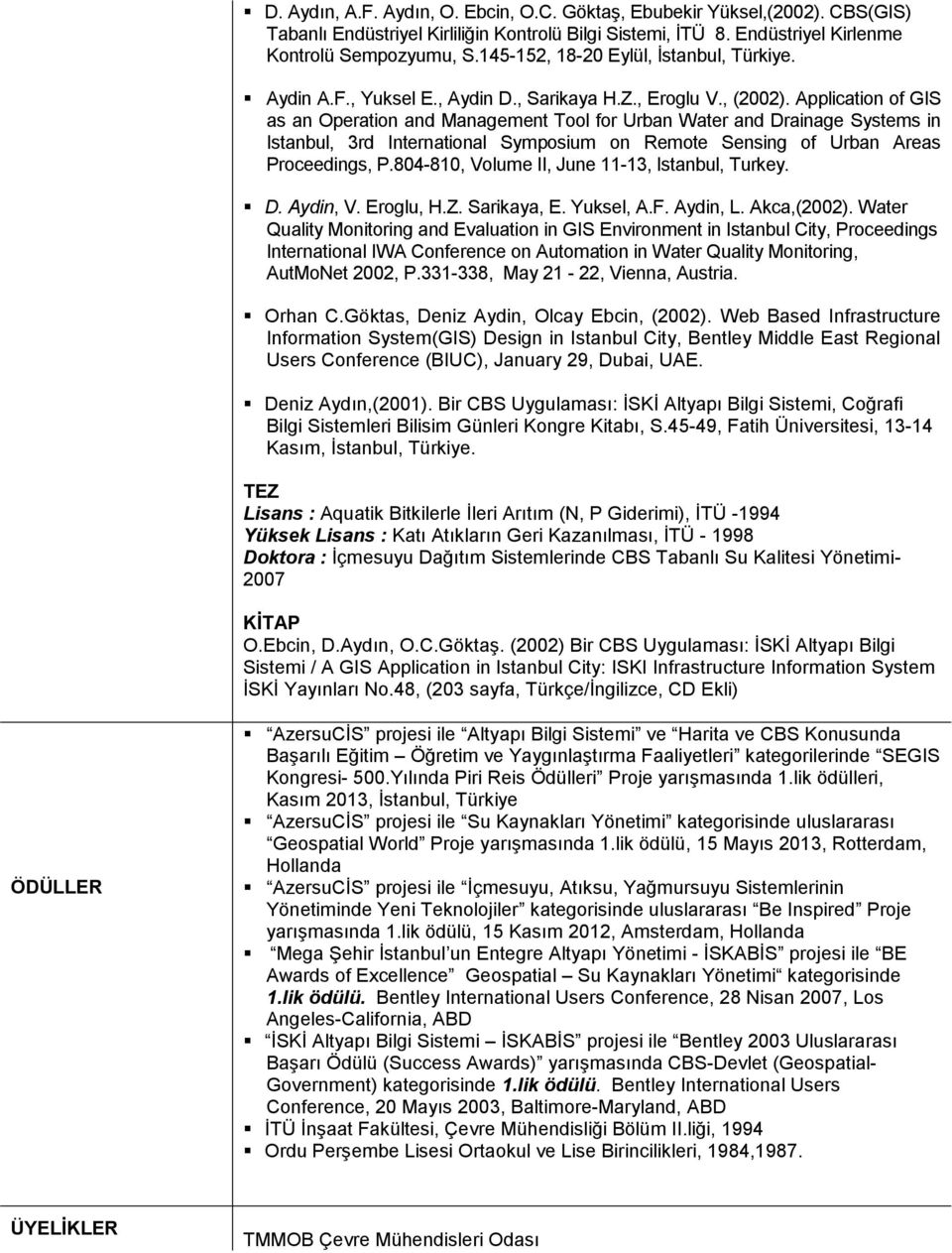 Application of GIS as an Operation and Management Tool for Urban Water and Drainage Systems in Istanbul, 3rd International Symposium on Remote Sensing of Urban Areas Proceedings, P.