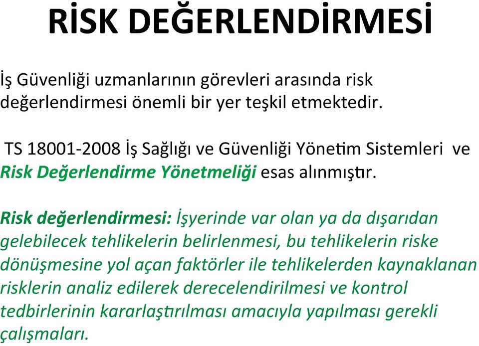 Risk değerlendirmesi: İşyerinde var olan ya da dışarıdan gelebilecek tehlikelerin belirlenmesi, bu tehlikelerin riske dönüşmesine