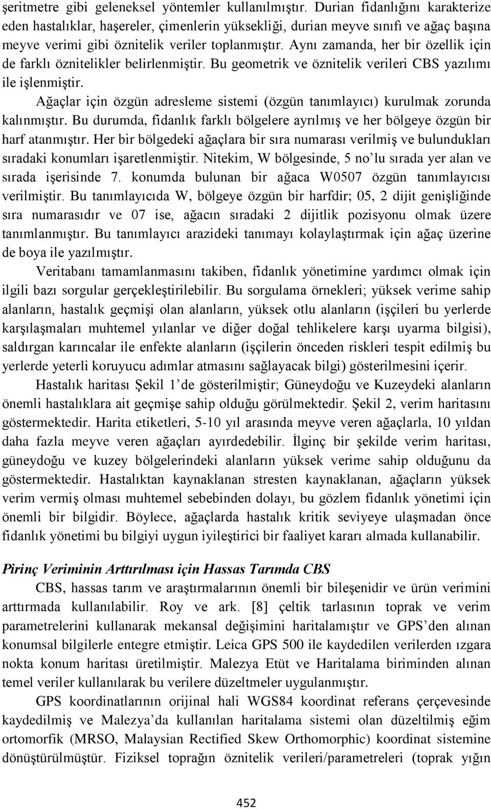 Aynı zamanda, her bir özellik için de farklı öznitelikler belirlenmiştir. Bu geometrik ve öznitelik verileri CBS yazılımı ile işlenmiştir.