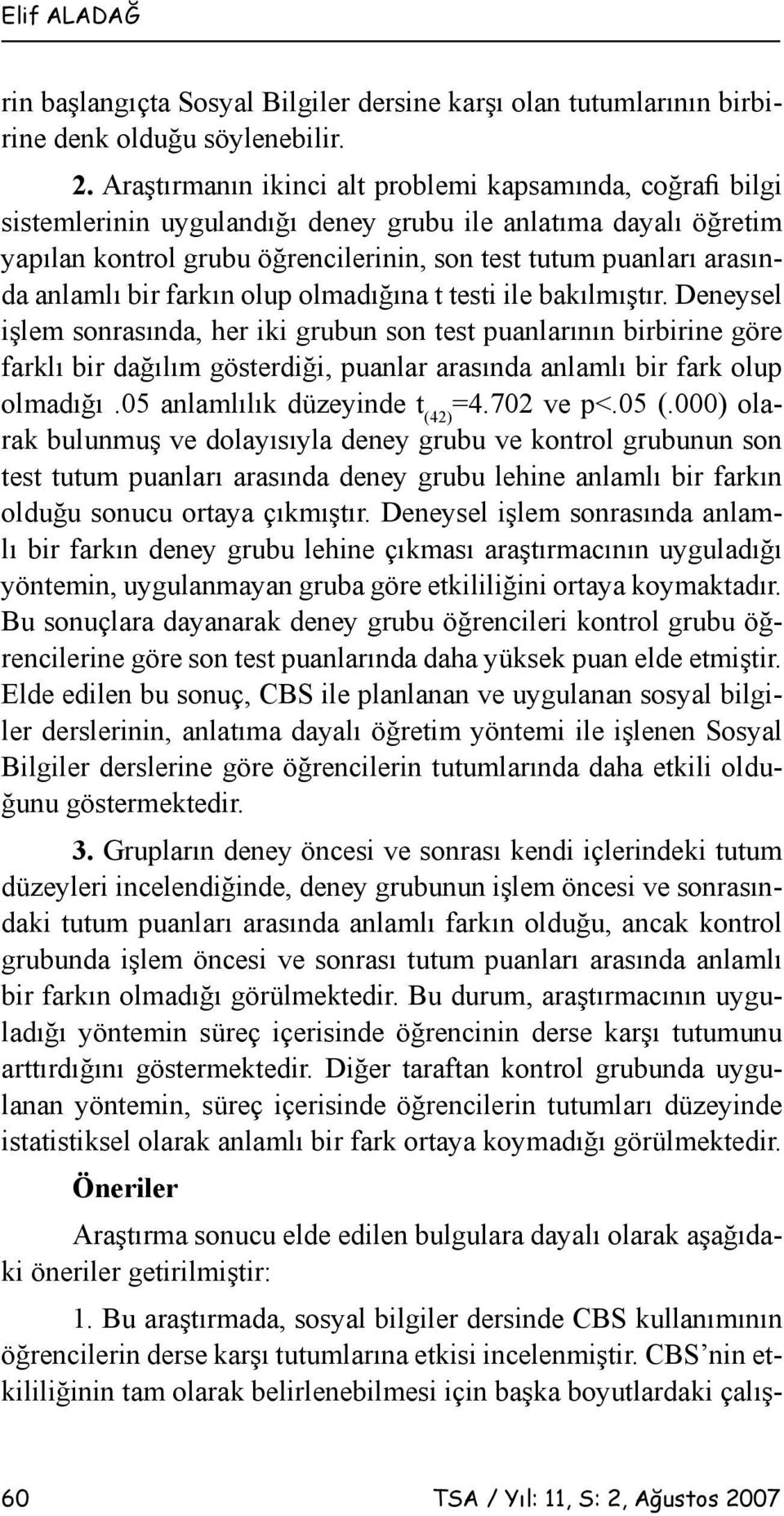 anlamlı bir farkın olup olmadığına t testi ile bakılmıştır.