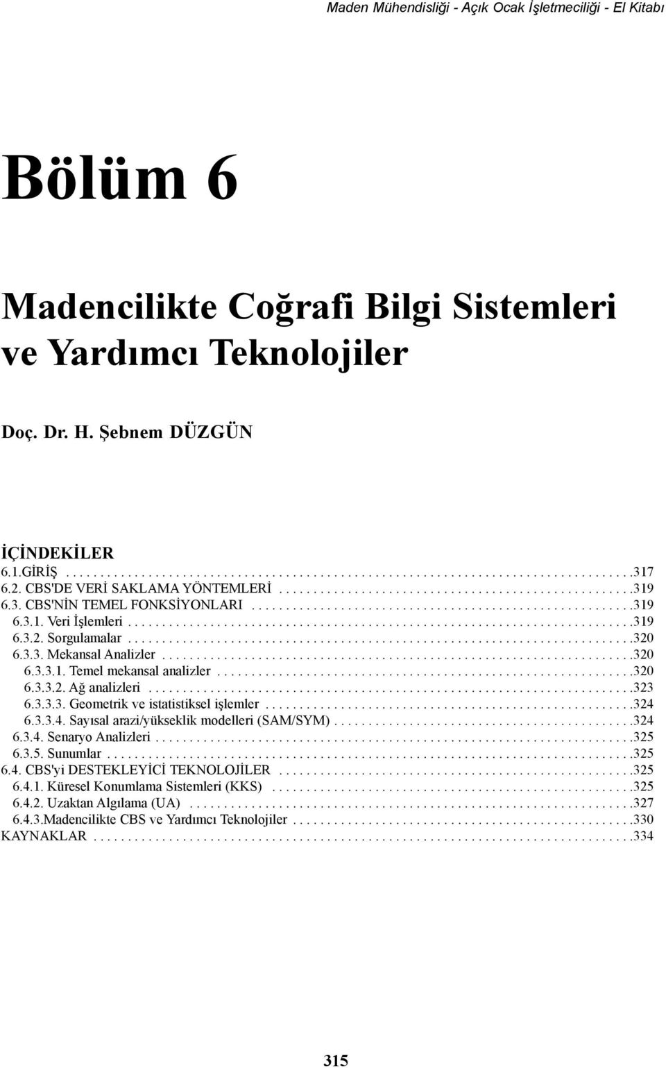 .........................................................................319 6.3.2. Sorgulamalar..........................................................................320 6.3.3. Mekansal Analizler.