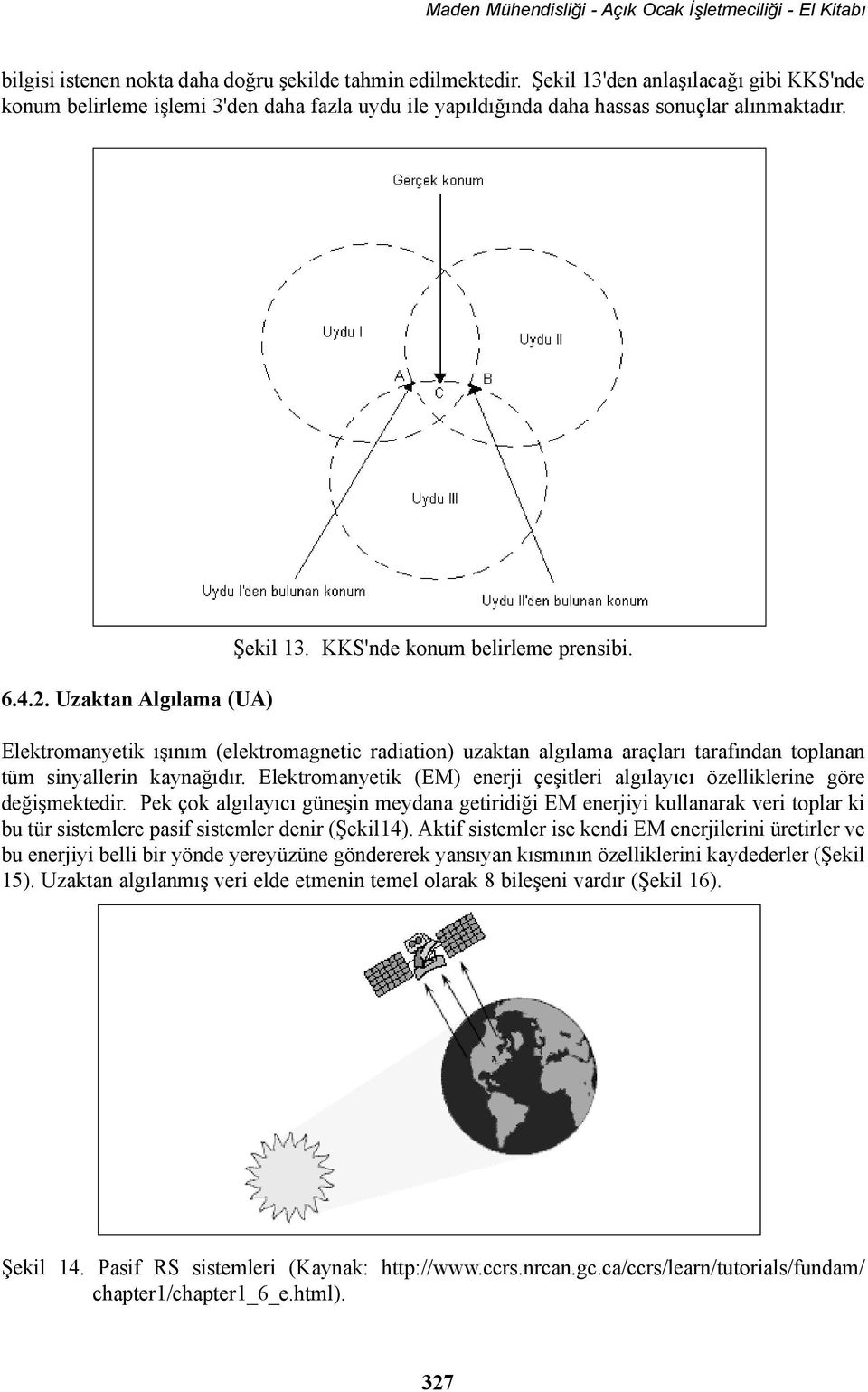 Elektromanyetik (EM) enerji çeþitleri algýlayýcý özelliklerine göre deðiþmektedir.