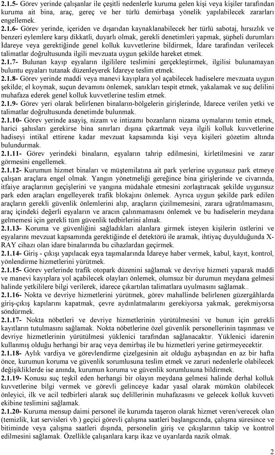 gerektiğinde genel kolluk kuvvetlerine bildirmek, İdare tarafından verilecek talimatlar doğrultusunda ilgili mevzuata uygun şekilde hareket etmek. 2.1.