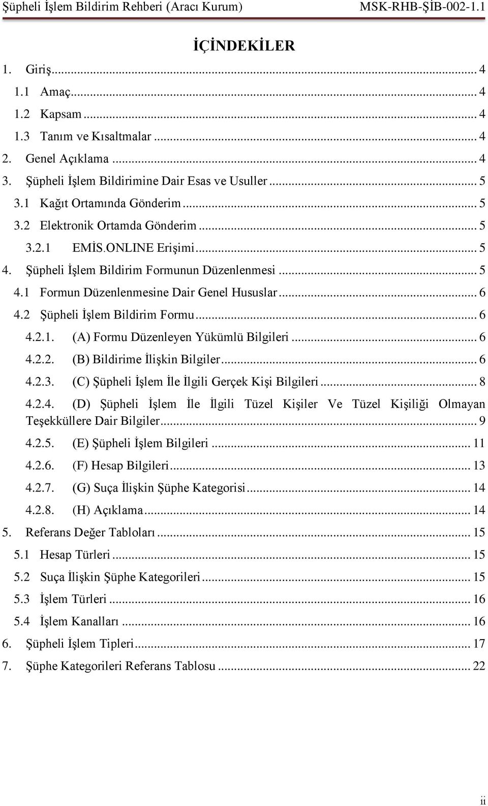 .. 6 4.2.2. (B) Bildirime İlişkin Bilgiler... 6 4.2.3. (C) Şüpheli İşlem İle İlgili Gerçek Kişi Bilgileri... 8 4.2.4. (D) Şüpheli İşlem İle İlgili Tüzel Kişiler Ve Tüzel Kişiliği Olmayan Teşekküllere Dair Bilgiler.