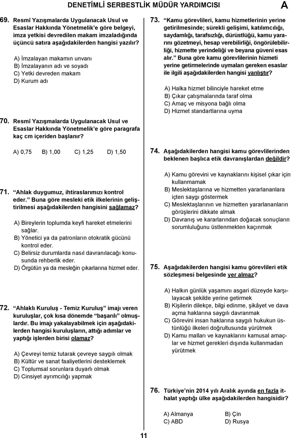 ) İmzalayan makamın unvanı B) İmzalayanın adı ve soyadı C) Yetki devreden makam D) Kurum adı 70.